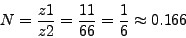 \begin{displaymath}
N=\frac{z1}{z2}=\frac{11}{66}=\frac{1}{6}\approx0.166\end{displaymath}