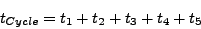 \begin{displaymath}
t_{Cycle}=t_{1}+t_{2}+t_{3}+t_{4}+t_{5}\end{displaymath}