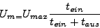 \begin{displaymath}
U_{m=}U_{max}\frac{t_{ein}}{t_{ein}+t_{aus}}\end{displaymath}