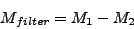 \begin{displaymath}
M_{filter}=M_{1}-M_{2}\end{displaymath}