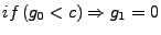 $if\,(g_{0}<c)\Rightarrow g_{1}=0$