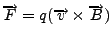 $\overrightarrow{F}=q(\overrightarrow{v}\times\overrightarrow{B})$